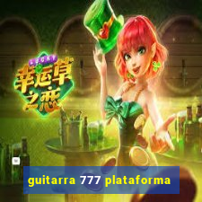 guitarra 777 plataforma