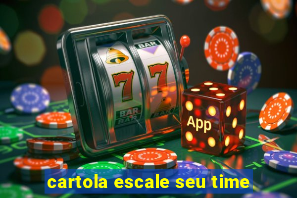 cartola escale seu time
