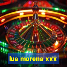 lua morena xxx