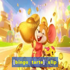 [bingo tarte] slip & stop