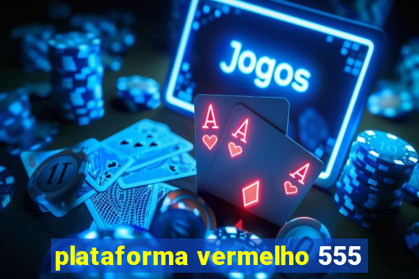 plataforma vermelho 555