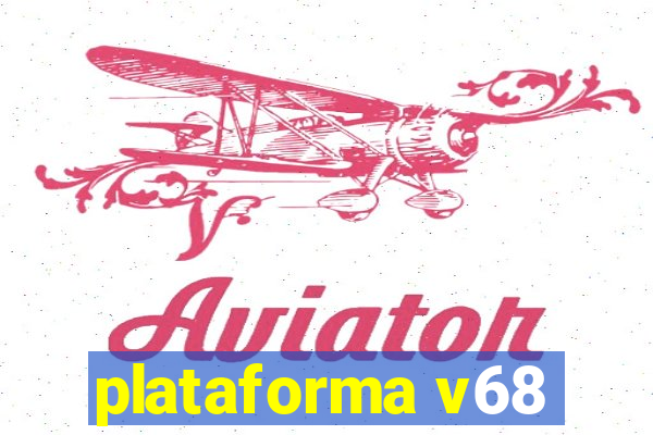 plataforma v68