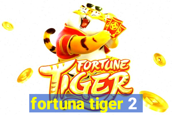 fortuna tiger 2