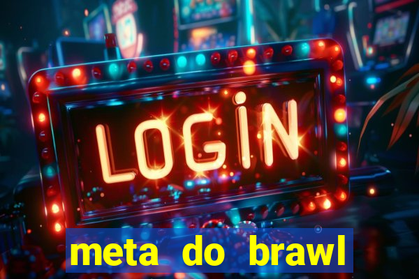 meta do brawl stars 2024