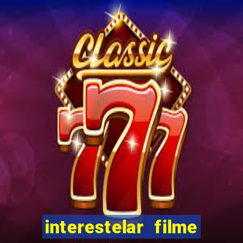 interestelar filme completo dublado 4k