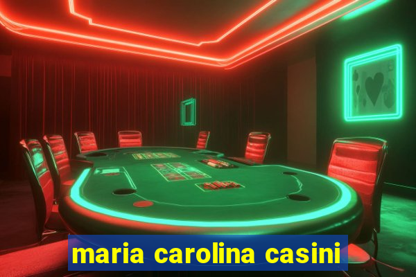 maria carolina casini