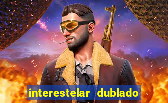 interestelar dublado 4k interestelar filme completo dublado 4k