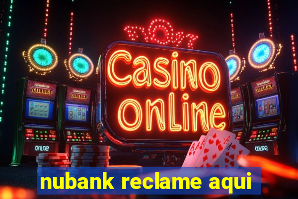 nubank reclame aqui