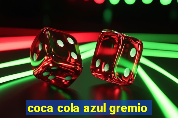 coca cola azul gremio