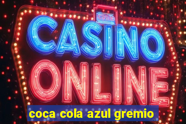 coca cola azul gremio