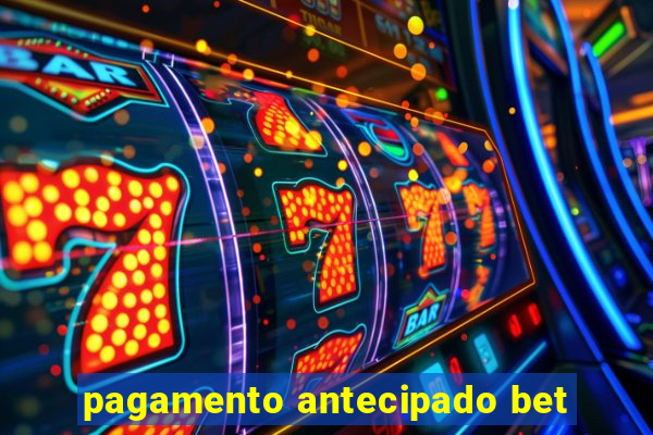 pagamento antecipado bet