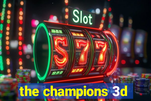 the champions 3d