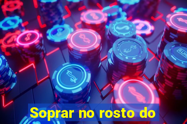Soprar no rosto do