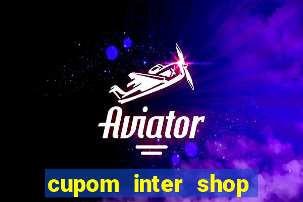 cupom inter shop casas bahia