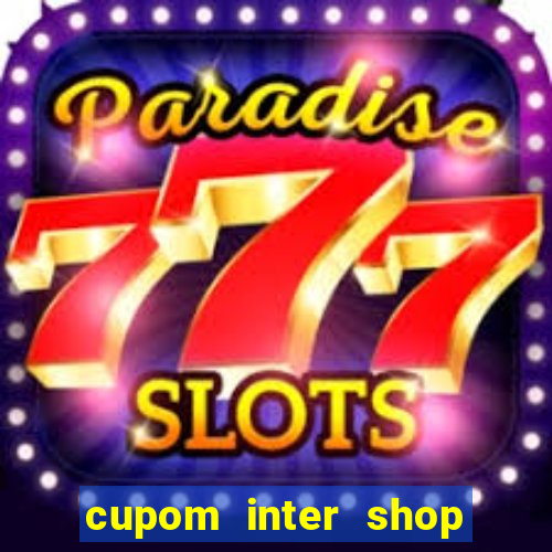 cupom inter shop casas bahia