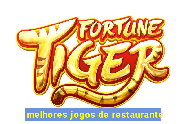 melhores jogos de restaurante