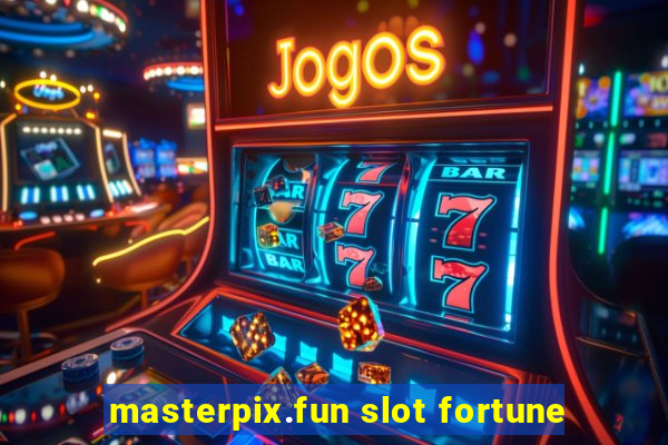 masterpix.fun slot fortune