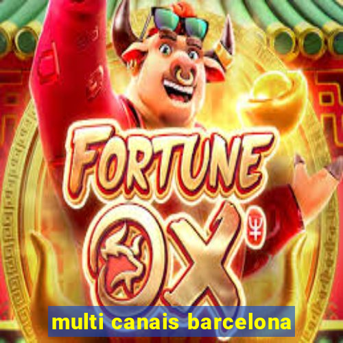 multi canais barcelona
