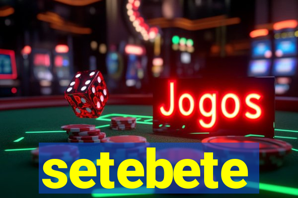 setebete