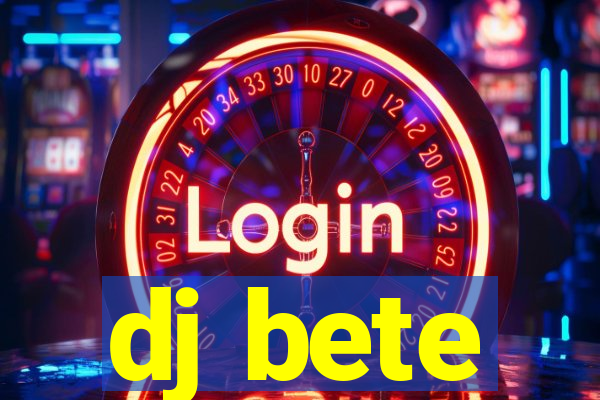 dj bete