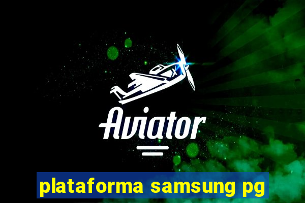 plataforma samsung pg