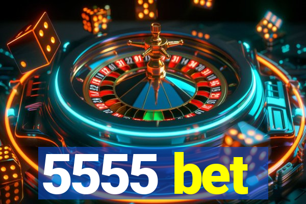 5555 bet