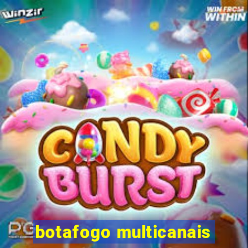 botafogo multicanais