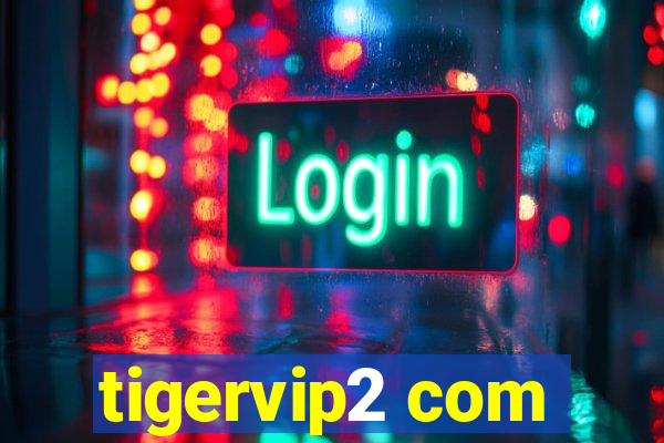 tigervip2 com