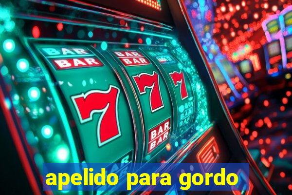 apelido para gordo