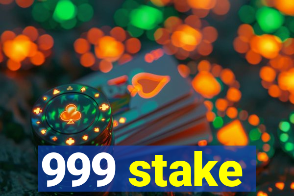 999 stake