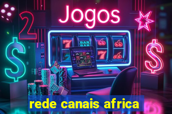 rede canais africa
