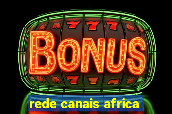 rede canais africa