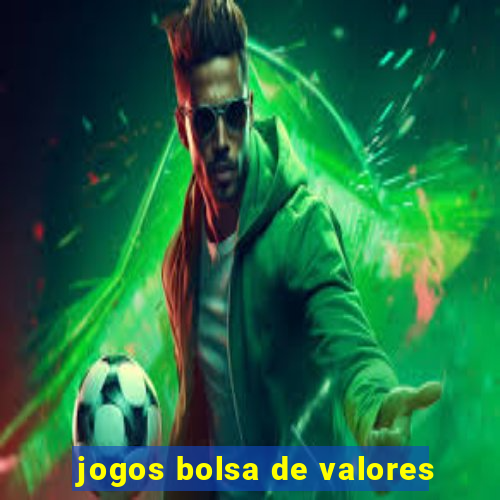 jogos bolsa de valores