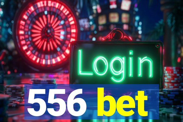 556 bet