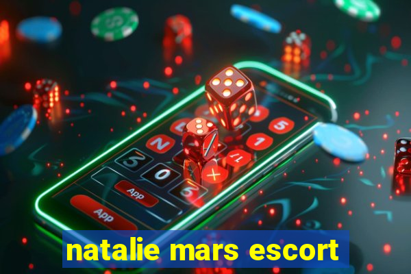 natalie mars escort