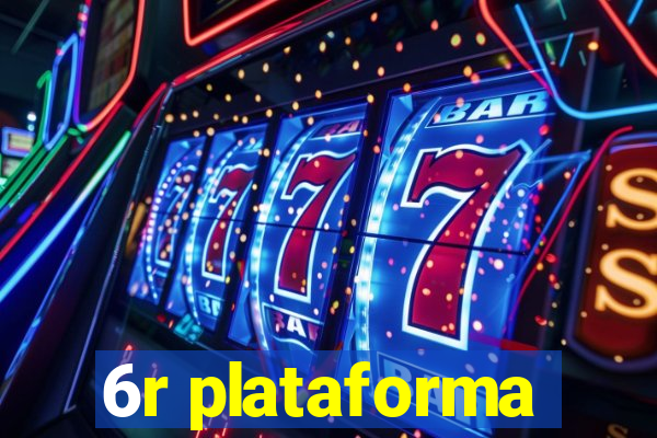 6r plataforma