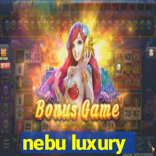 nebu luxury