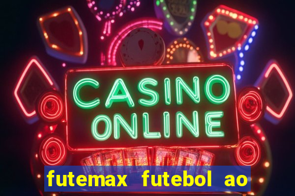futemax futebol ao vivo hoje
