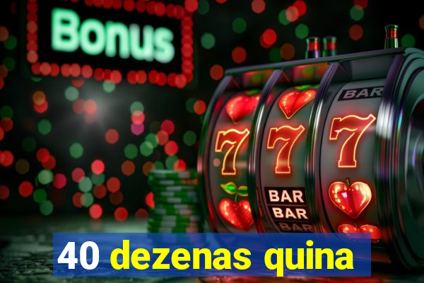 40 dezenas quina