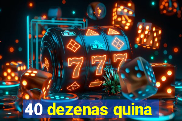 40 dezenas quina