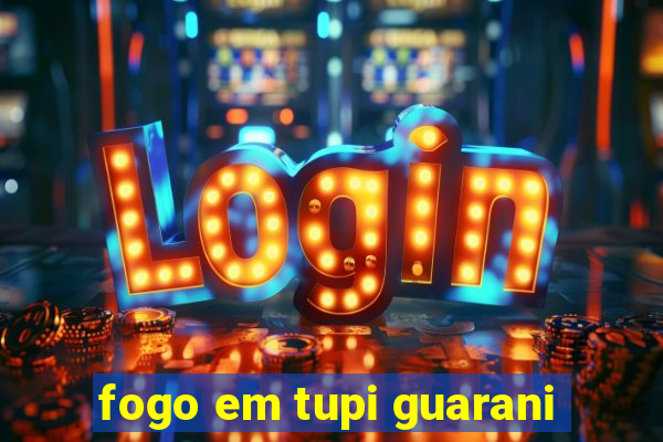 fogo em tupi guarani
