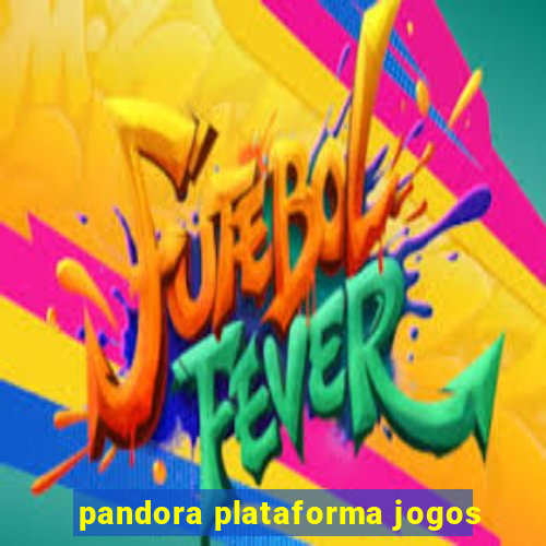 pandora plataforma jogos