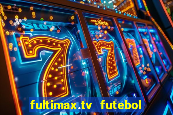 fultimax.tv futebol ao vivo
