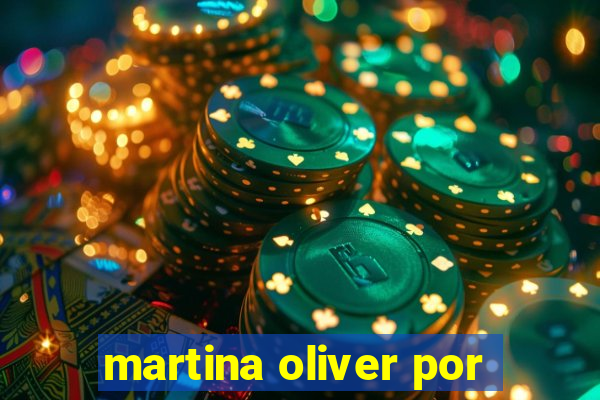 martina oliver por