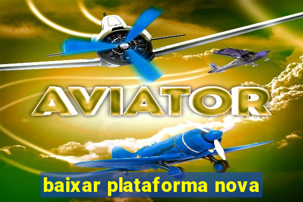 baixar plataforma nova