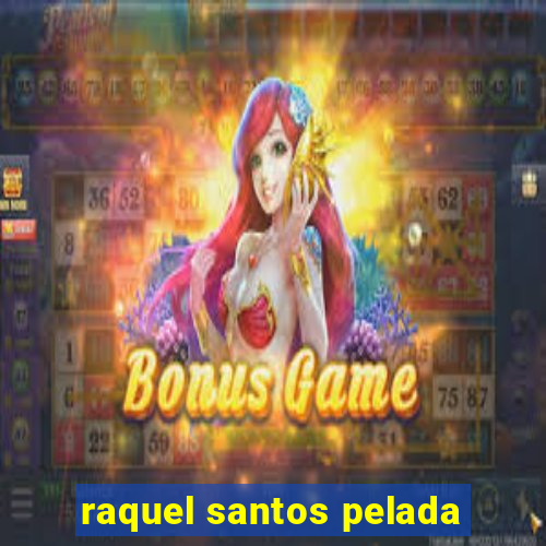 raquel santos pelada