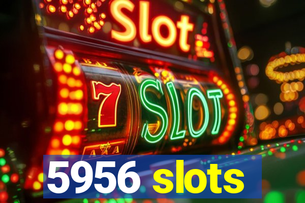 5956 slots
