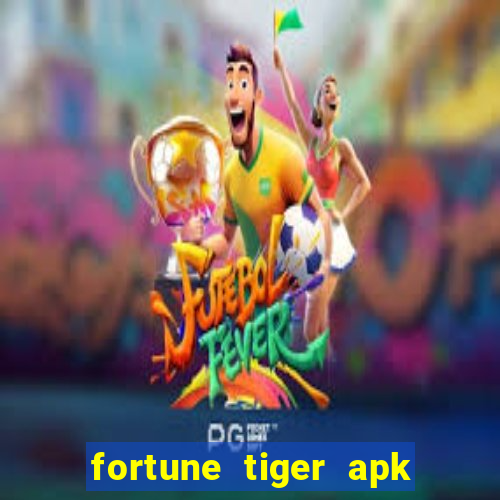 fortune tiger apk dinheiro infinito