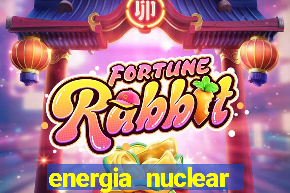 energia nuclear vantagens e desvantagens