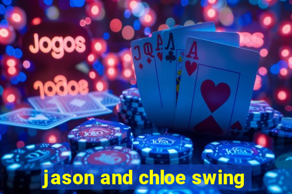 jason and chloe swing